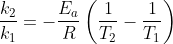 \frac{k_{2}}{k_{1}}=-\frac{E_{a}}{R}\left ( \frac{1}{T_{2}}-\frac{1}{T_{1}} \right )